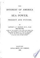 The Interest of America in Sea Power  Present and Future Book PDF