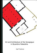 Art and Architecture of the Synagogue in Byzantine Palaestina