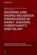 Sharing and Hiding Religious Knowledge in Early Judaism  Christianity  and Islam