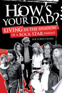 How s Your Dad   Living in the Shadow of a Rock Star Parent Book