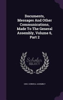 Documents, Messages and Other Communications, Made to the General Assembly, Volume 6