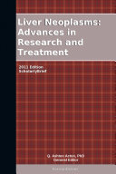 Liver Neoplasms: Advances in Research and Treatment: 2011 Edition
