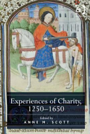 Experiences of Charity 1250-1650 Revisiting Religious Motivations in the Charitable Endeavour