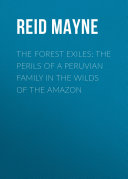 The Forest Exiles: The Perils of a Peruvian Family in the Wilds of the Amazon [Pdf/ePub] eBook