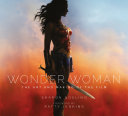 Wonder Woman  The Art and Making of the Film
