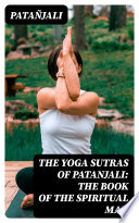 The Yoga Sutras of Patanjali  The Book of the Spiritual Man