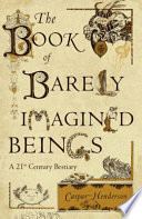 The Book of Barely Imagined Beings Book