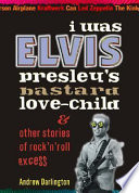 I was Elvis Presley s Bastard Love child   Other Stories of Rock n roll Excess