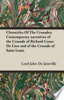 Chronicles Of The Crusades  Contemporary narratives of the Crusade of Richard Couer De Lion and of the Crusade of Saint Louis