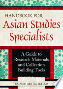 Handbook for Asian Studies Specialists  A Guide to Research Materials and Collection Building Tools