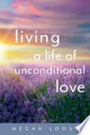 Living a Life of Unconditional Love Book