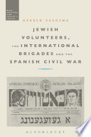 Jewish Volunteers  the International Brigades and the Spanish Civil War