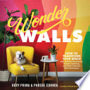 link to Wonder walls : how to transform your space with colorful geometrics, graphic lettering, and other fabulous paint techniques in the TCC library catalog