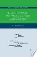 Pastoral  Pragmatism  and Twentieth Century American Poetry