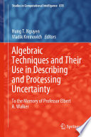 Algebraic Techniques and Their Use in Describing and Processing Uncertainty To the Memory of Professor Elbert A. Walker /