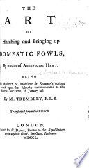 The Art of Hatching and Bringing Up Domestic Fowls by Means of Artificial Heat  Being an Abstract of M  de R  s     Work     Communicated     by Mr Trembley  Translated from the French