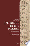 Calendars in the Making  The Origins of Calendars from the Roman Empire to the Later Middle Ages