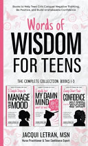 Words of Wisdom for Teens  The Complete Collection  Books 1 3   Books to Help Teen Girls Conquer Negative Thinking  Be Positive  and Live with Confide Book PDF