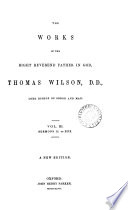 The Works of the Right Reverend Father in God, Thomas Wilson, D.D., Lord Bishop of Sodor and Man: Sermons