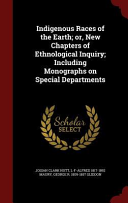 Indigenous Races of the Earth  Or  New Chapters of Ethnological Inquiry  Including Monographs on Special Departments