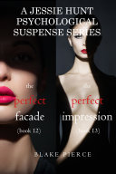 Jessie Hunt Psychological Suspense Bundle: The Perfect Facade (#12) and The Perfect Impression (#13)