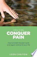 You Can Conquer Pain  Break the Pain Cycle and Regain Control of Your Life Book
