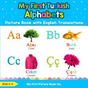 My First Turkish Alphabets Picture Book with English Translations Book PDF
