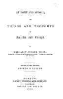 At home and abroad, or Things and thoughts in America and Europe, ed. by A.B. Fuller