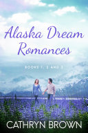 Read Pdf Alaska Dream Romances Bundle: Falling for Alaska, Loving Alaska, Crazy About Alaska