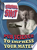 Essential Shit   Pub Science to Impress your Mates Book