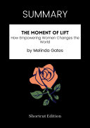 SUMMARY - The Moment Of Lift: How Empowering Women Changes The World By Melinda Gates Pdf