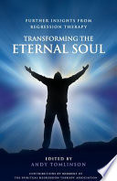 Transforming the Eternal Soul   Further Insights from Regression Therapy Book
