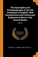 The Apocrypha and Pseudepigrapha of the Old Testament in English  With Introductions and Critical and Explanatory Notes to the Several Books  Book