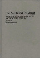 The New Global Oil Market: Understanding Energy Issues in ...