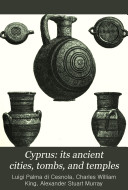 Cyprus: Its Ancient Cities, Tombs, and Temples