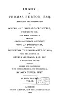 Diary of Thomas Burton Esq  Member in the Parliaments of Oliver and Richard Cromwell from 1656 1659  Now First Published from the Original Ms