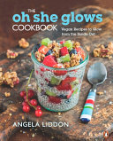 The Oh She Glows Cookbook Book