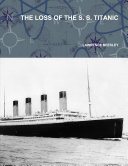 THE LOSS OF THE S. S. TITANIC