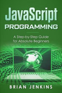 JavaScript  JavaScript Programming a Step By Step Guide for Absolute Beginners