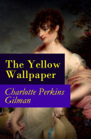 The Yellow Wallpaper (The Original 1892 New England Magazine Edition) - a feminist fiction classic Pdf/ePub eBook