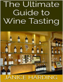 The Ultimate Guide to Wine Tasting