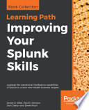 Improving your Splunk skills : leverage the operational intelligence capabilities of Splunk to unlock new hidden business insights /
