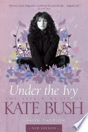 Under The Ivy The Life Music Of Kate Bush