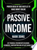 Passive Income  Proven Ideas Of Side Hustles To Make Money Online  Get Financial Freedom With Blogging  Ecommerce  Dropshipping And Affiliate Marketing  Book