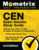 CEN Exam Secrets Study Guide   CEN Review Book for the Certified Emergency Nurse Exam  Full Length Practice Test  Step by Step Review Video Tutorials  Book
