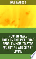 HOW TO MAKE FRIENDS AND INFLUENCE PEOPLE   HOW TO STOP WORRYING AND START LIVING