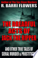 The Dreadful Acts of Jack the Ripper and Other True Tales of Serial Murder and Prostitutes Book