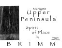 Michigan s Upper Peninsula  Spirit of Place Book PDF
