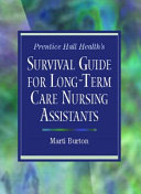 Prentice Hall Health s Survival Guide for Long Term Care Nursing Assistants