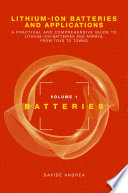 Lithium-Ion Batteries and Applications: A Practical and Comprehensive Guide to Lithium-Ion Batteries and Arrays, from Toys to Towns, Volume 1, Batteries